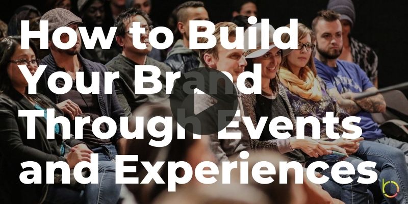 Build Your Brand Through Events and Experiences Play